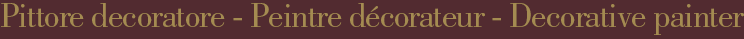 pittore decoratore - peintre decorateur - decorative painter